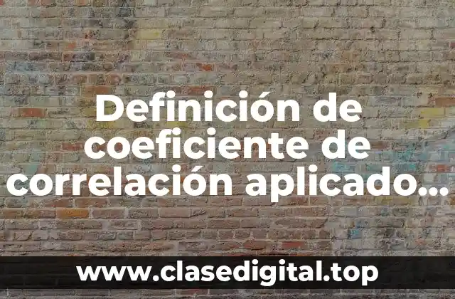 Definición de coeficiente de correlación aplicado a la ingeniería industrial