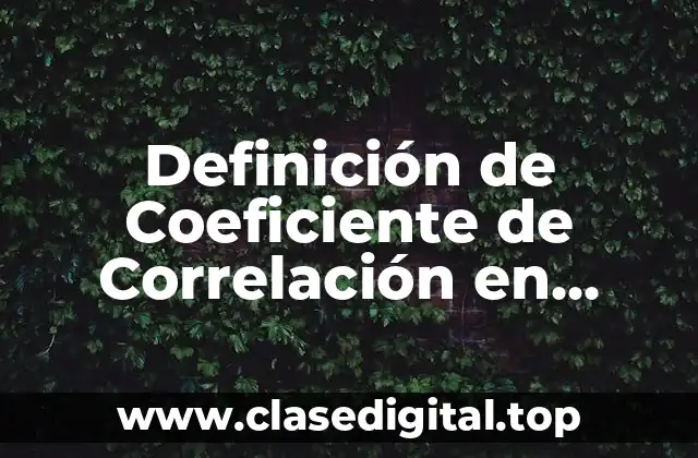 Definición de Coeficiente de Correlación en Estadística