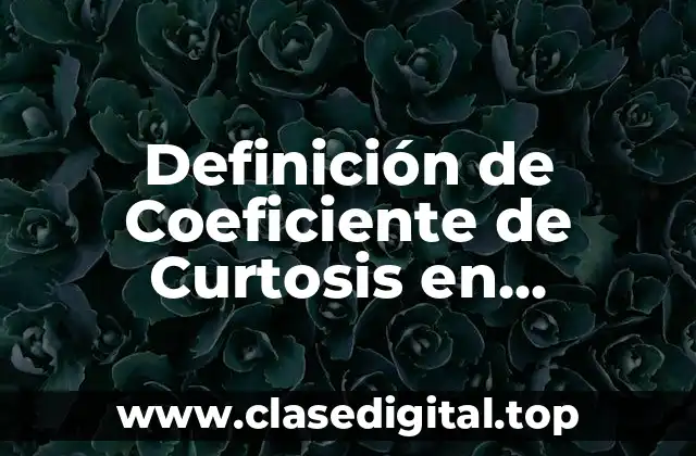 Definición técnica del Coeficiente de Curtosis