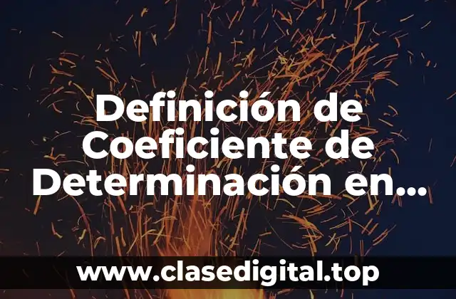 Definición de Coeficiente de Determinación en Estadística