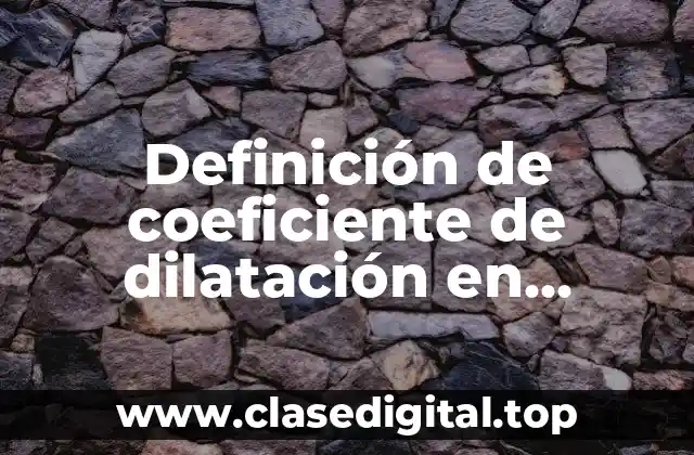 Definición de coeficiente de dilatación en química