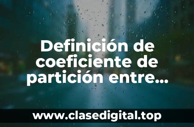 Definición de coeficiente de partición entre octanol y agua