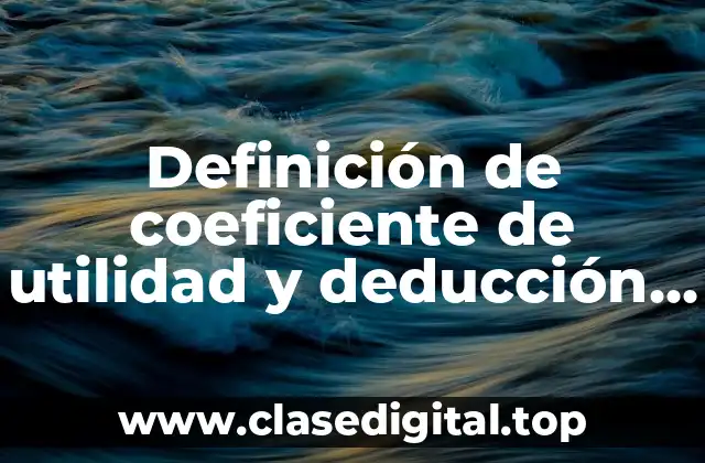 Definición de coeficiente de utilidad y deducción inmediata