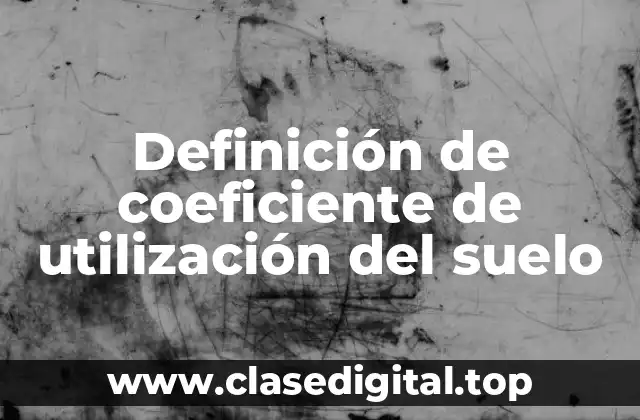 Definición de coeficiente de utilización del suelo