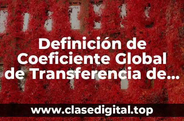 Definición de Coeficiente Global de Transferencia de Calor