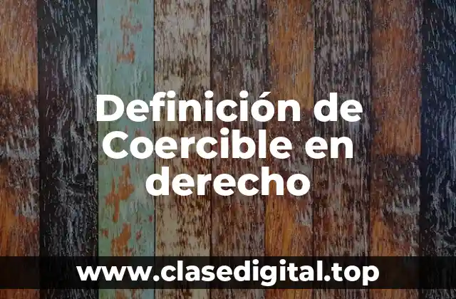 Definición de Coercible en derecho