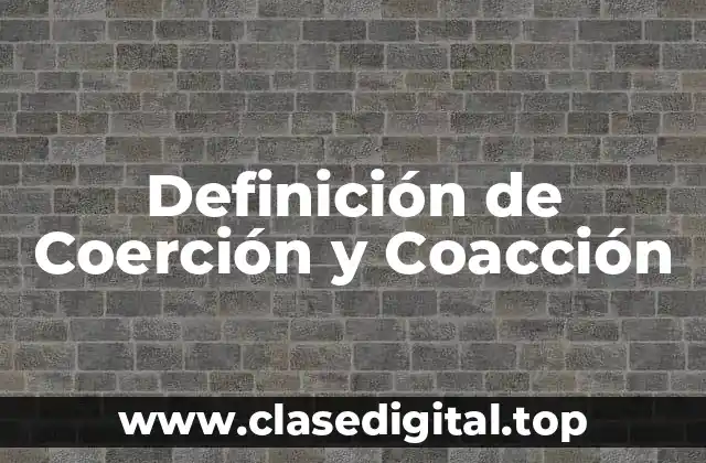 Definición de Coerción y Coacción