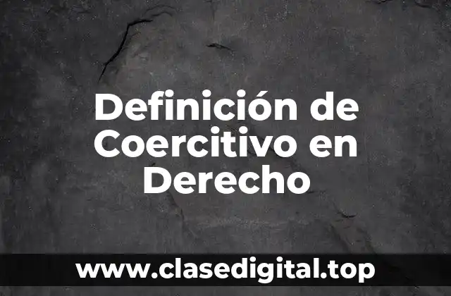 Definición de Coercitivo en Derecho