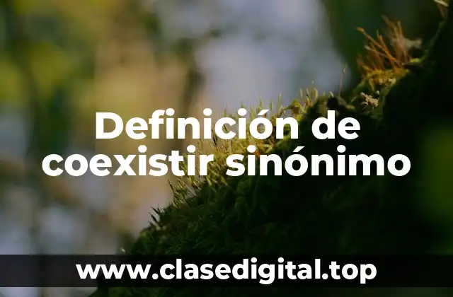 Definición de coexistir sinónimo