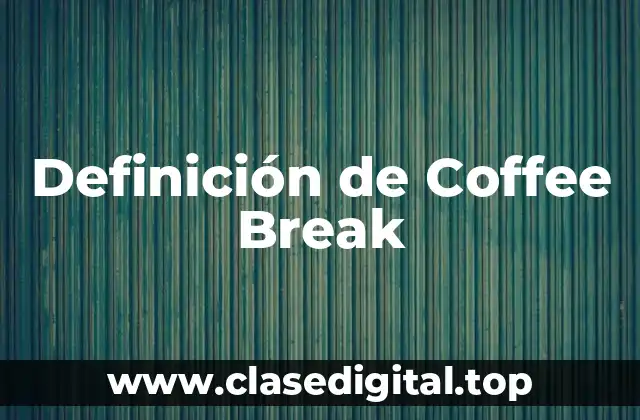 Definición de Coffee Break