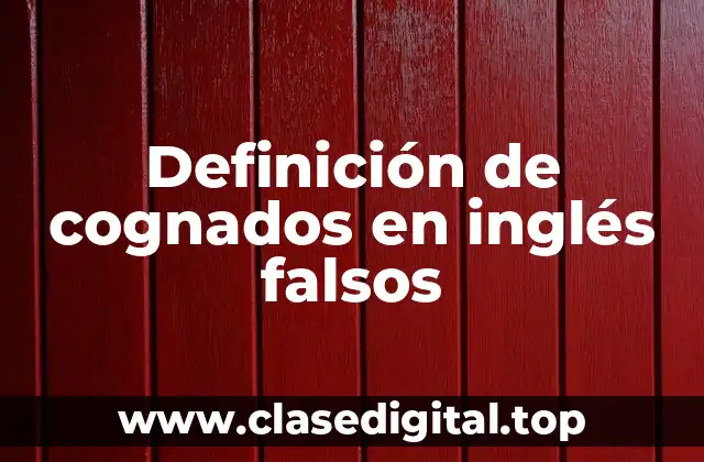 Definición de cognados en inglés falsos