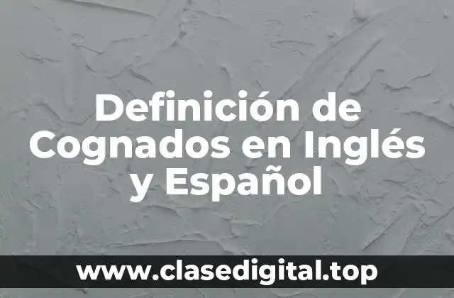 Definición de Cognados en Inglés y Español