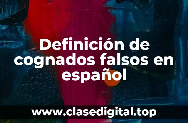 Definición de cognados falsos en español