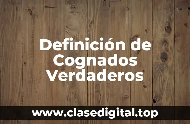 Definición de Cognados Verdaderos