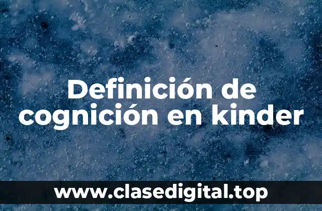 Definición de cognición en kinder