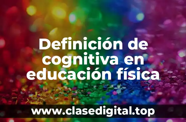 Definición de cognitiva en educación física