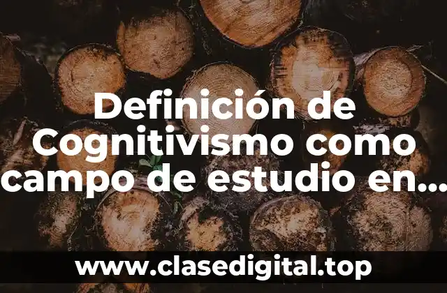 Definición de Cognitivismo como campo de estudio en psicología