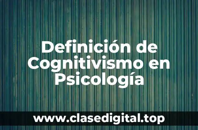 Definición de Cognitivismo en Psicología