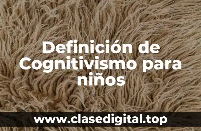 Definición de Cognitivismo para niños