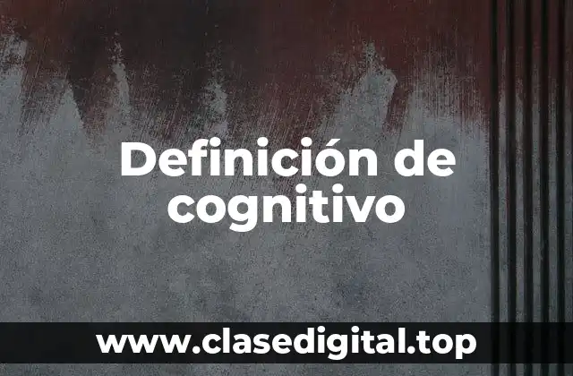 Definición de cognitivo