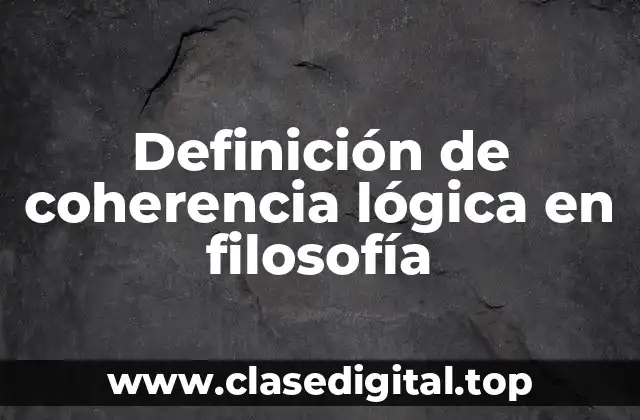 Definición de coherencia lógica en filosofía