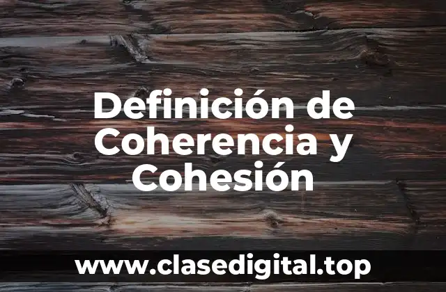 Definición de Coherencia y Cohesión