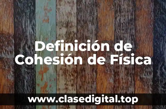 Definición de Cohesión de Física