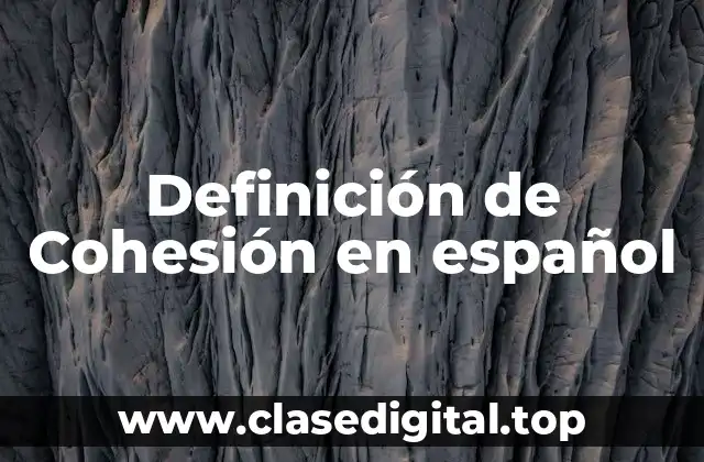 Definición de Cohesión en español