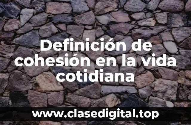 Definición de cohesión en la vida cotidiana