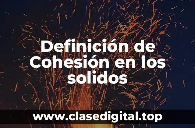 Ejemplos de cohesión en los sólidos