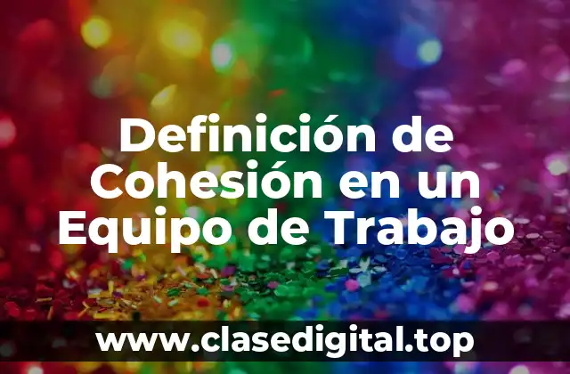 Definición de Cohesión en un Equipo de Trabajo