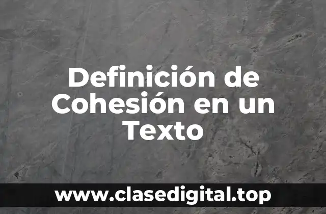 Definición de Cohesión en un Texto