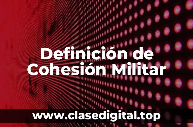 Definición de Cohesión Militar