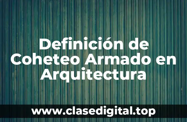 Definición de Coheteo Armado en Arquitectura