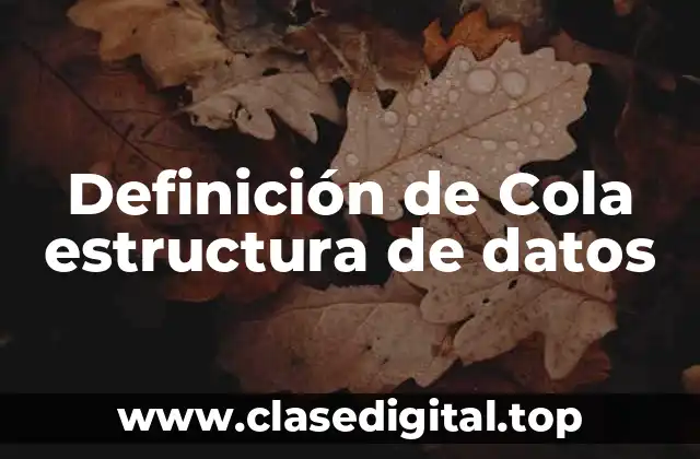 Definición de Cola estructura de datos