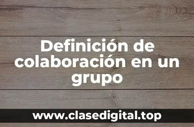 Definición de colaboración en un grupo