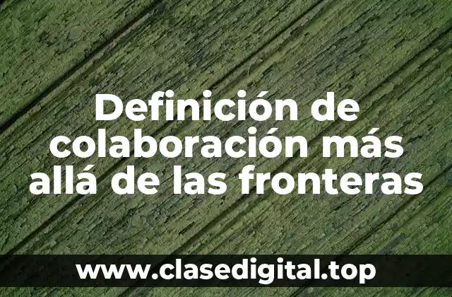 Definición de colaboración más allá de las fronteras