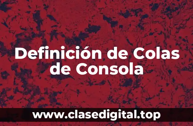 Definición de Colas de Consola
