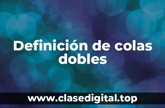 Ejemplos de colas dobles