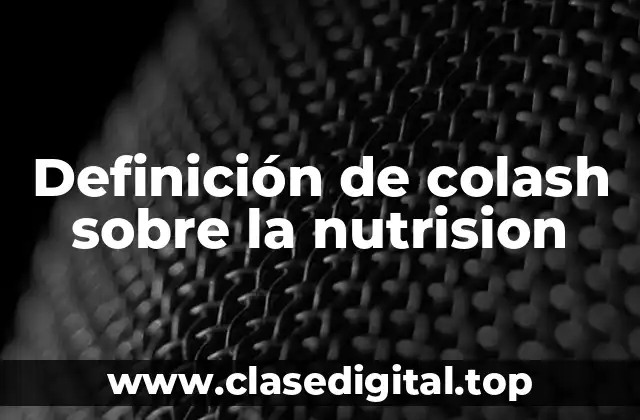 Definición de colash sobre la nutrision