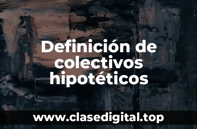 Definición técnica de colectivos hipotéticos