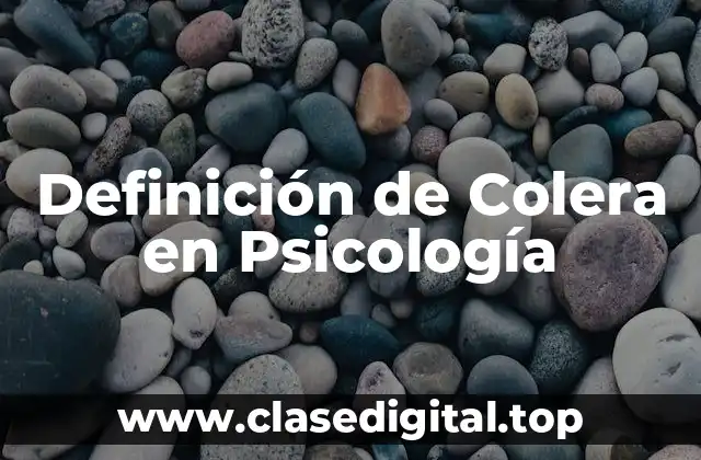 Definición de Colera en Psicología