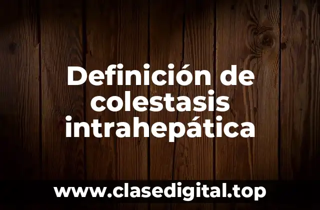 Definición de colestasis intrahepática