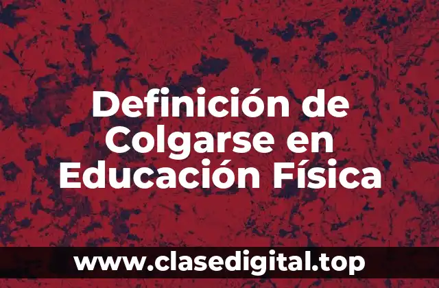Definición de Colgarse en Educación Física