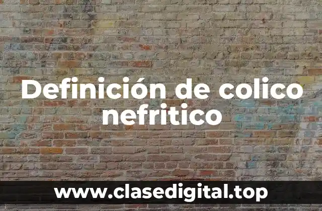 Definición de colico nefritico