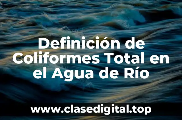 Definición de Coliformes Total en el Agua de Río