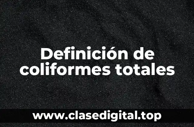 Definición de coliformes totales