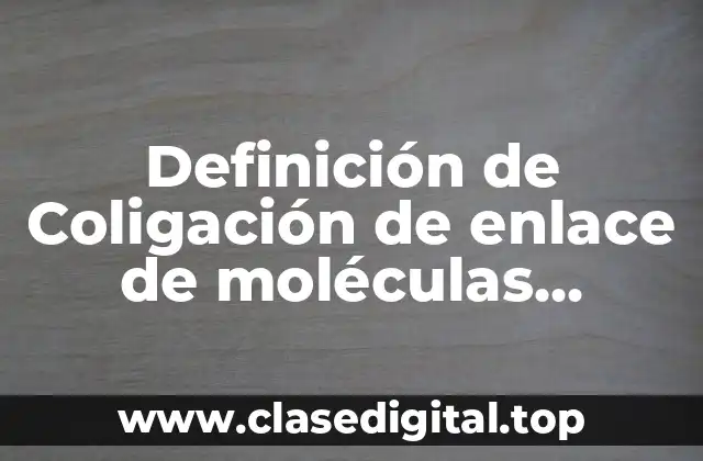 Definición de Coligación de enlace de moléculas química