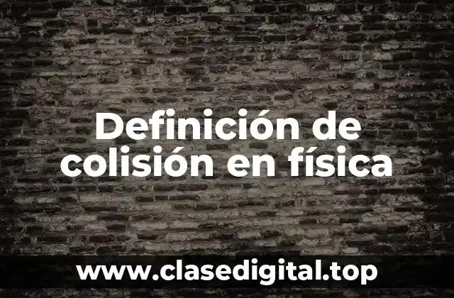 Definición de colisión en física