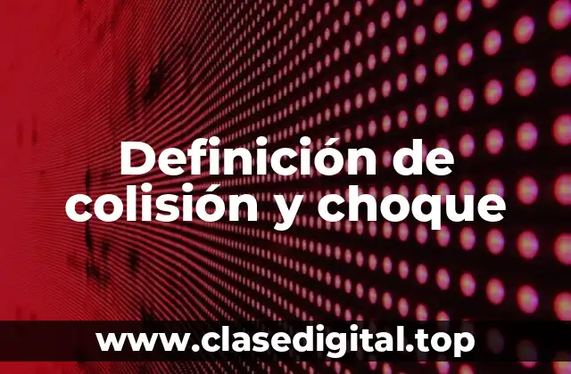 Definición de colisión y choque